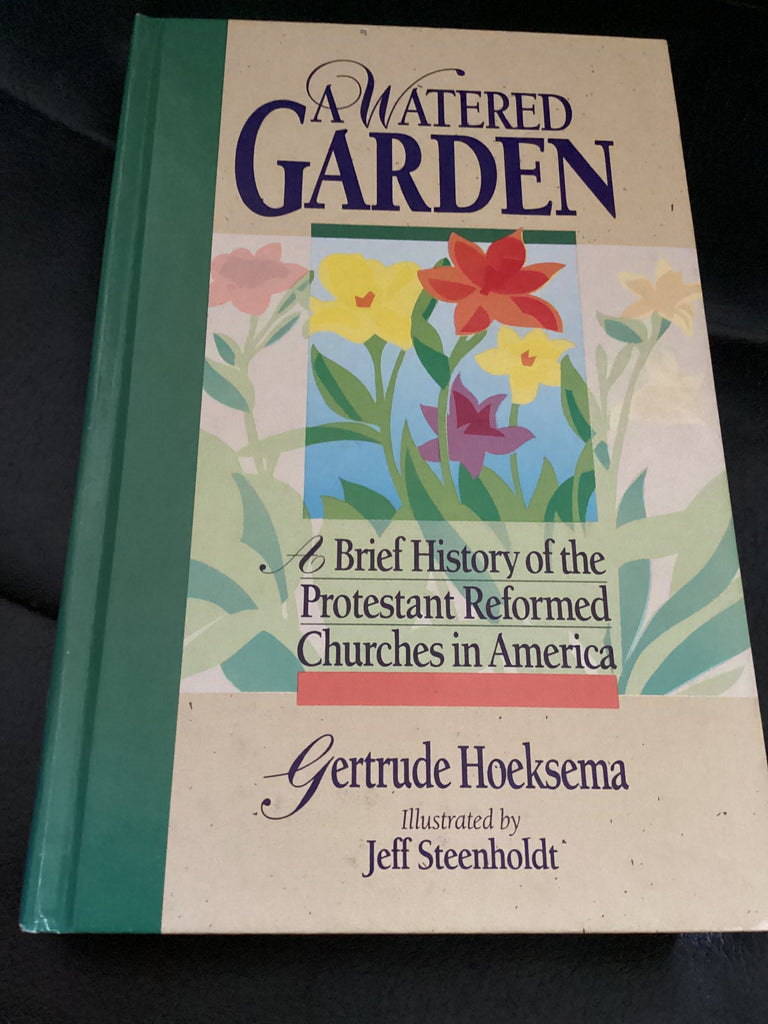 A Watered Garden: A Brief History the Protestant Reformed Churches in America (Used Copy)