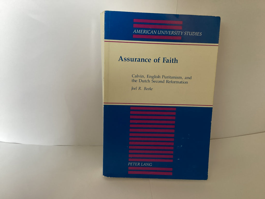 Assurance of Faith: Calvin, English Puritanism, and the Dutch Second Reformation (John Gowan Collection)