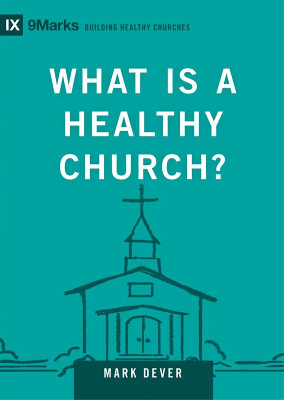 9Marks: What Is a Healthy Church?