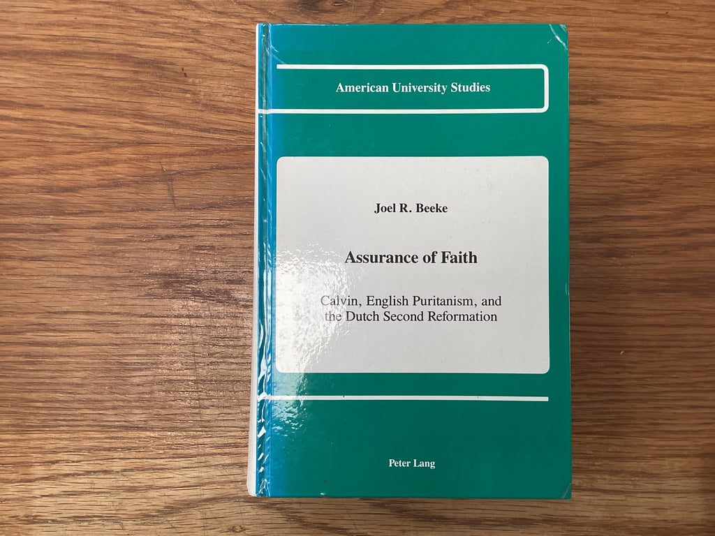 Assurance of Faith - Calvin, English Puritanism, and the Dutch Second Reformation (The John Gowan Collection)