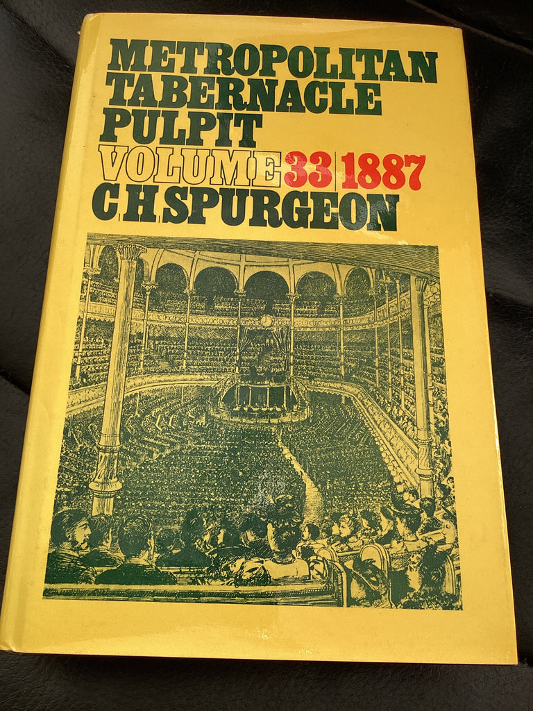 Metropolitan Tabernacle Pulpit: Volume 33 1887