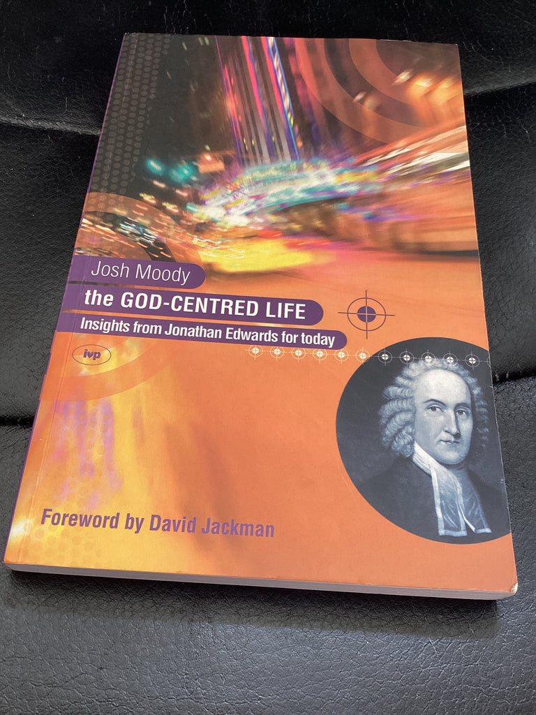 The God-Centred Life - Insights from Jonathan Edwards for Today (Used Copy)