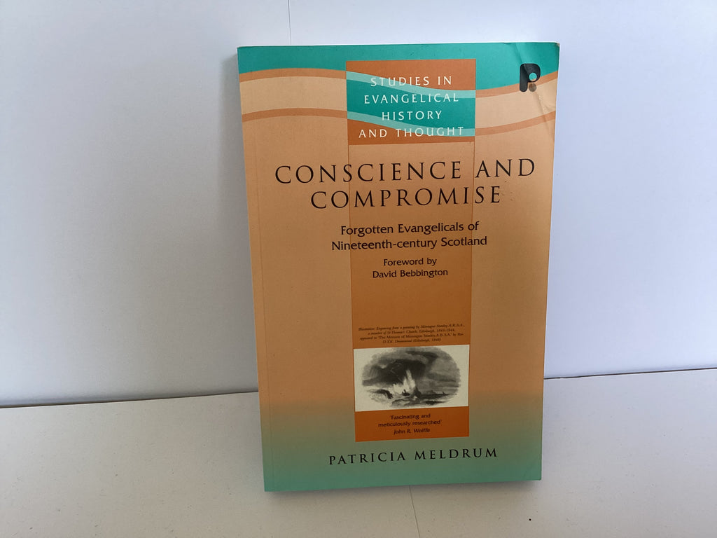 Conscience And Compromise: Forgotten Evangelicals of Nineteenth-Century Scotland (John Gowan Collection)
