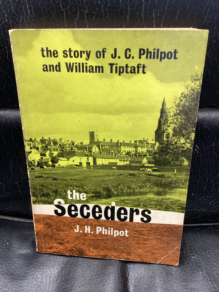 The Story of J C Philpot and William Tiptaft- The Seceders (Used Copy)