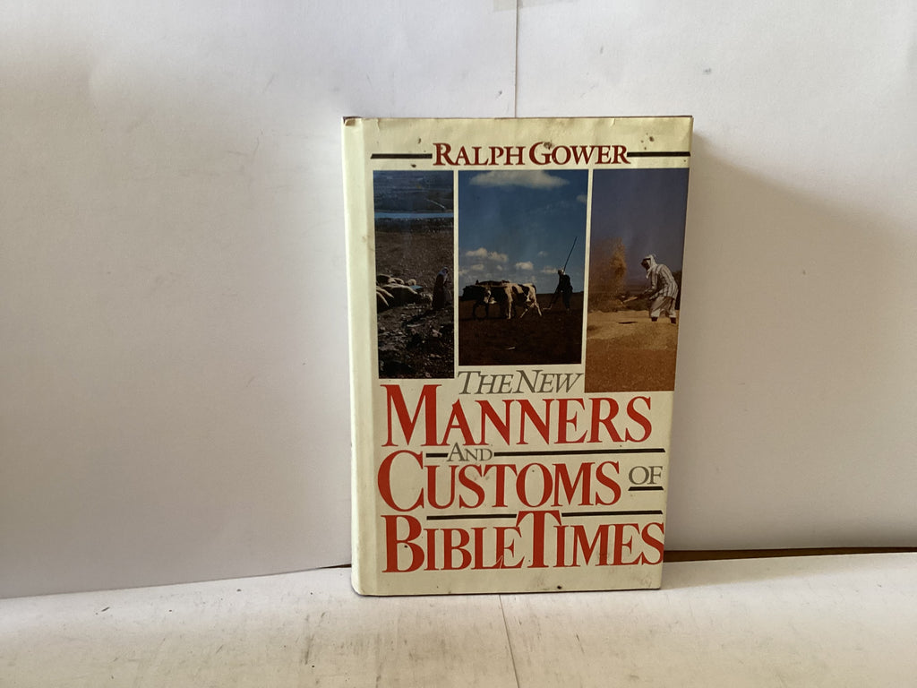 The New Manners and Customs of Bible Times (The John Gowan Collection)