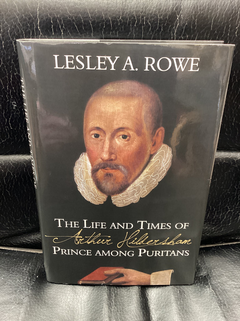 The Life and Times of Arthur Hildersham: Prince among Puritans (Used Copy)