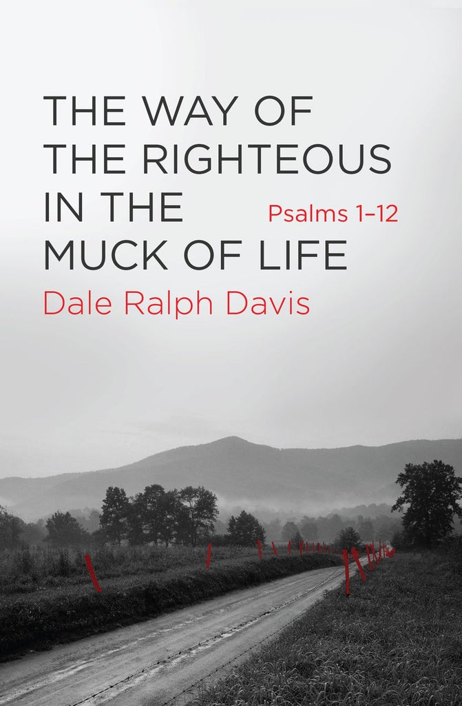 The Way of the Righteous in the Muck of Life: Psalms 1-12