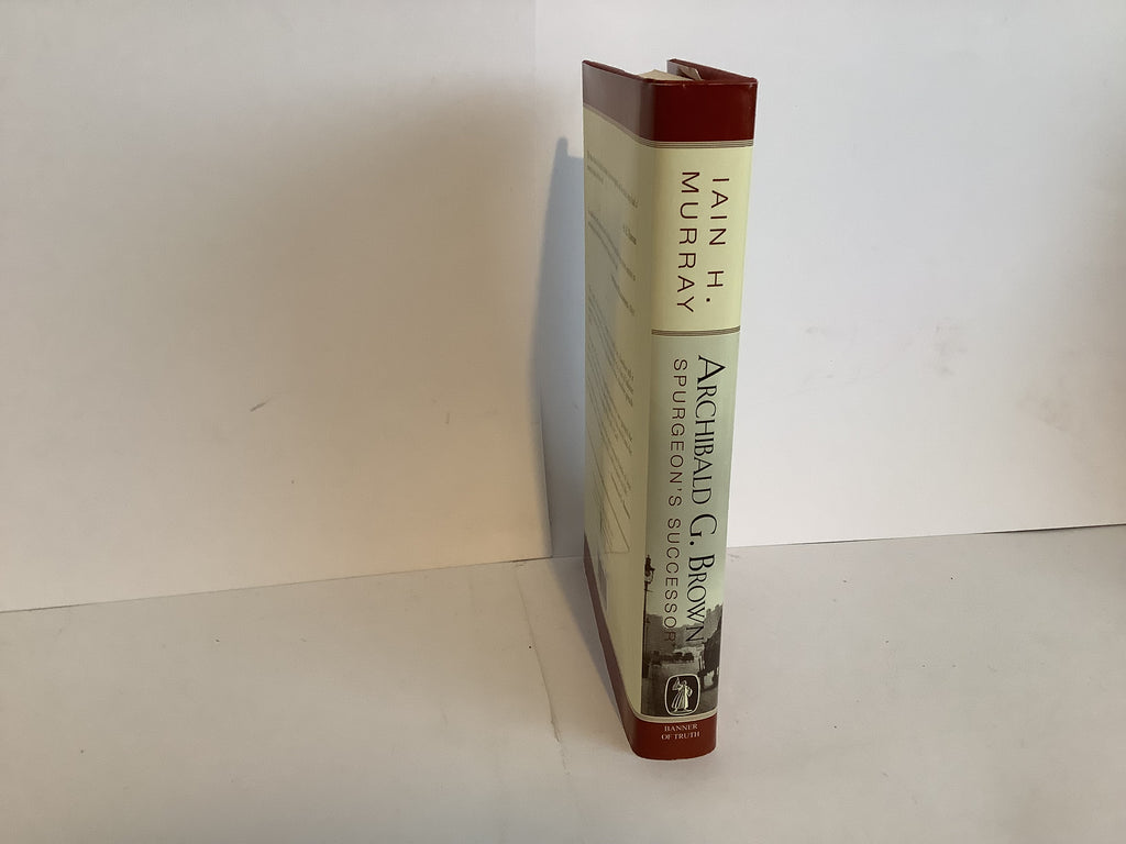 Archibald G. Brown: Spurgeon’s Successor (John Gowan Collection)