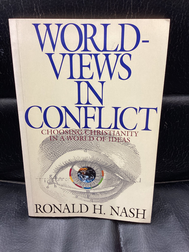 World-Views in Conflict - Choosing Christianity in a World of Ideas (Used Copy)
