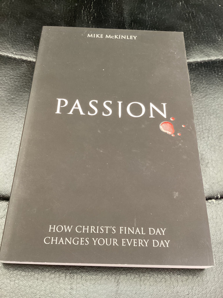 Passion - How Christ's Final Day Changes Your Everyday (Used Copy)