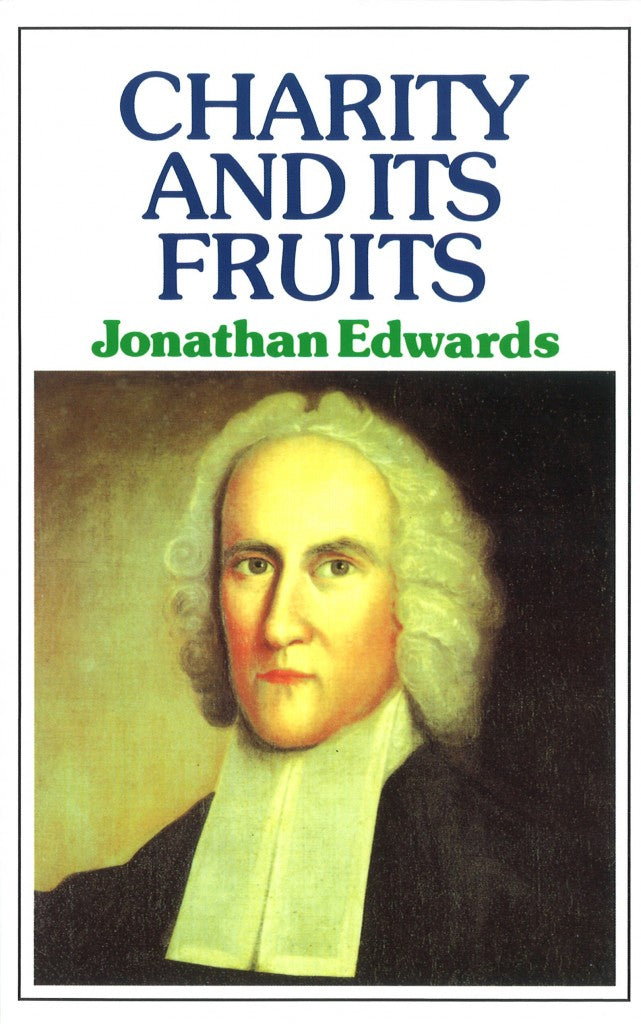 Charity and Its Fruits: Christian Love as Manifested in the Heart and Life
