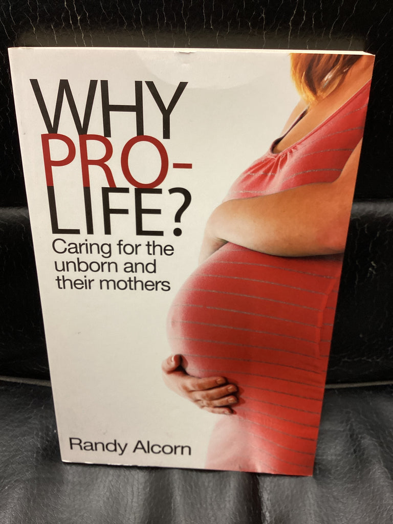 Why Pro-Life? Caring for the Unborn and their Mothers (Used Copy)