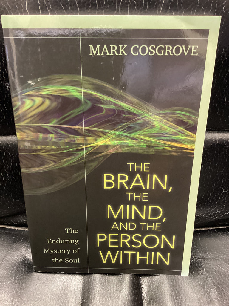 The Brain, the Mind, and the Person Within: The Enduring Mystery of the Soul (Used Copy)