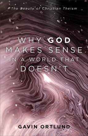 Why God makes Sense in a World that Doesn’t