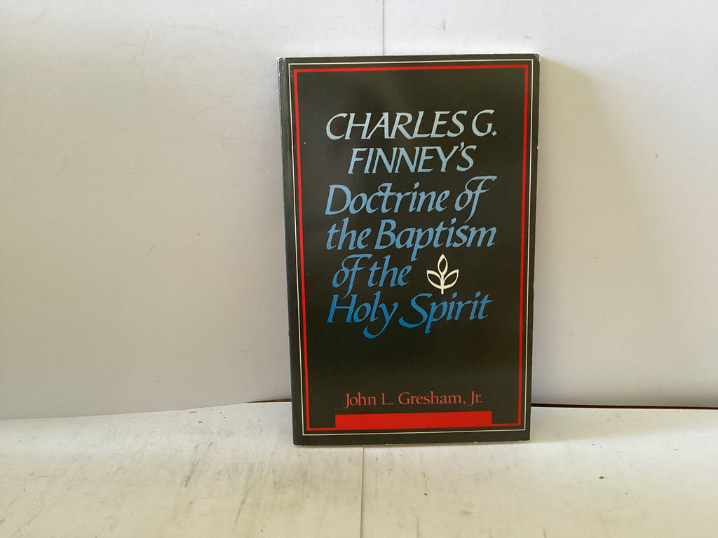 Charles G. Finley’s Doctrine of the Baptism of the Holy Spirit (The John Gowan Collection)