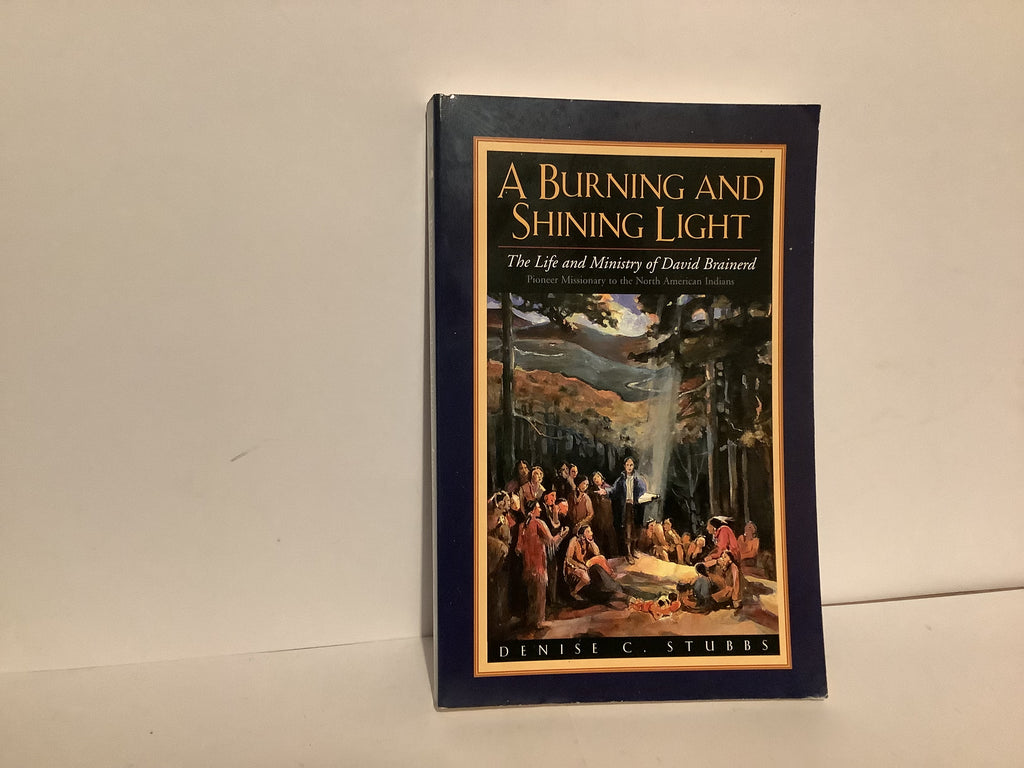 A Burning and Shining Light: The Life and Ministry of David Brainerd (John Gowan Collection)