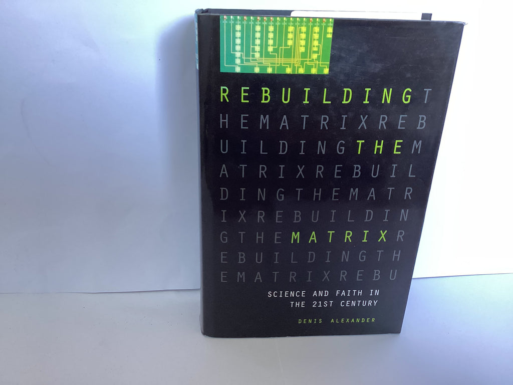Rebuilding The Matrix: Science and Faith in the 21st Century (John Gowan Collection)