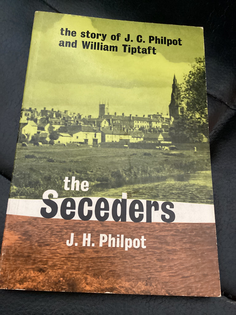 The Seceders - The Story of J C Philpot and William Tiptaft (Used Copy)