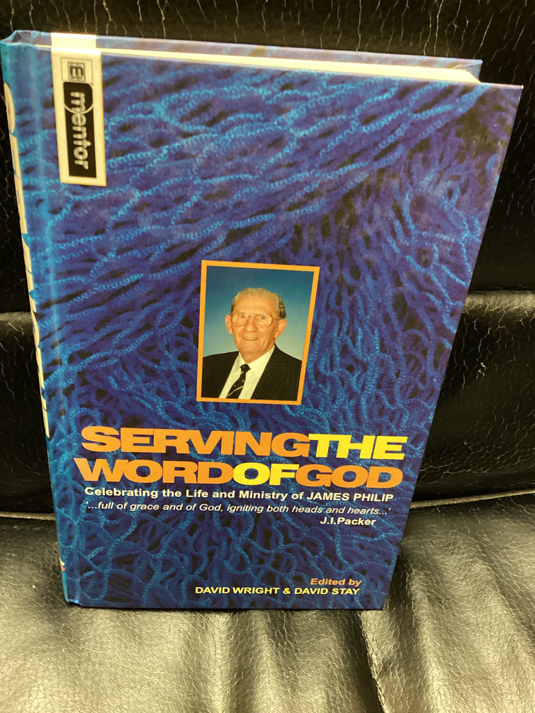 Serving the Word of God: Celebrating the Life and Ministry of James Philip (Used Copy)