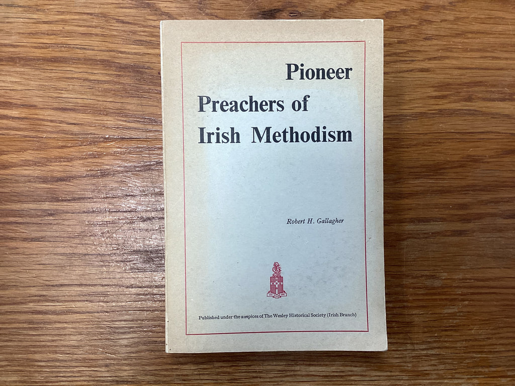 Pioneer Preachers of Irish Methodism (The John Gowan Collection)