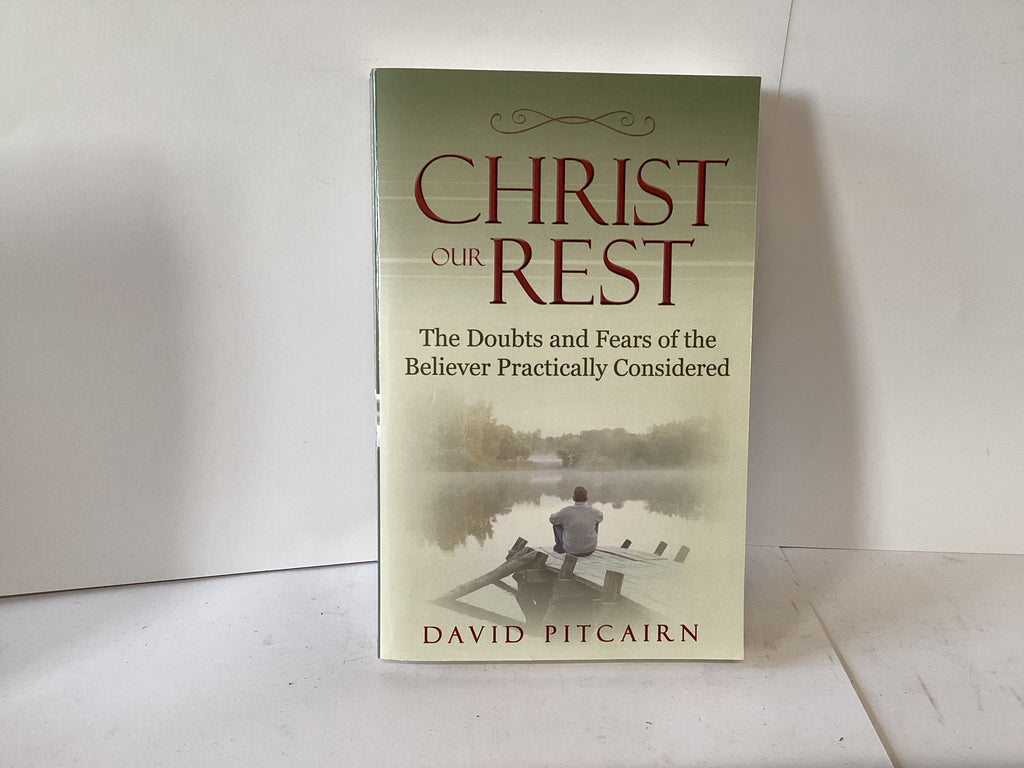 Christ our Rest; The Doubts and Fears of the Believer Practically Considered (John Gowan Collection)