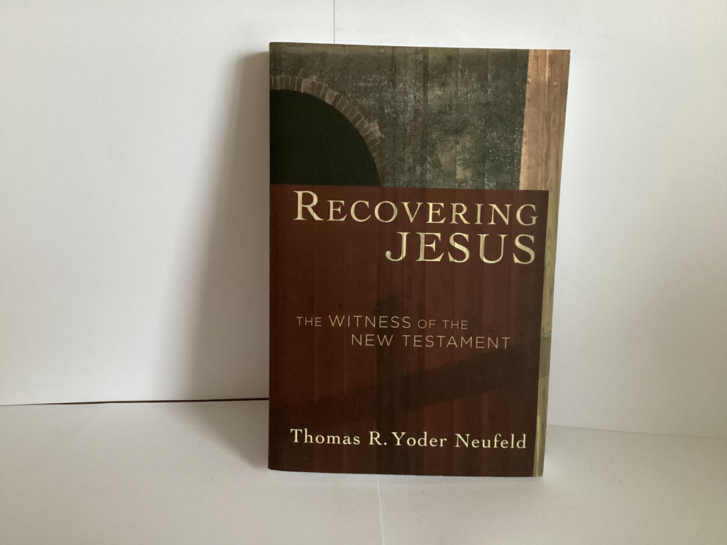 Recovering Jesus: the Witness of the New Testament (John Gowan Collection)