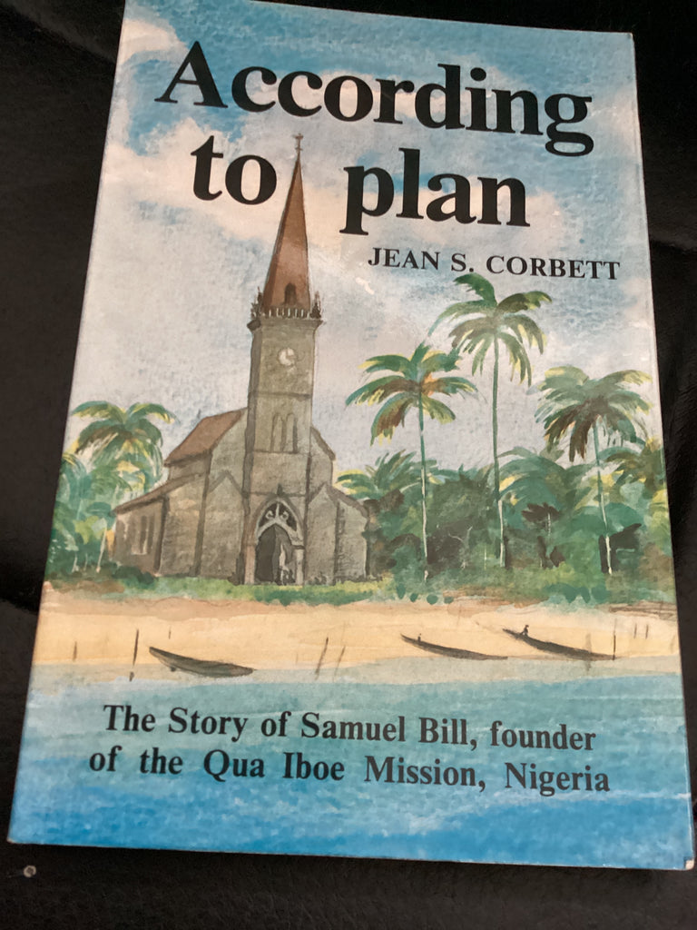 According to Plan - The Story of Samuel Bill, Founder of the Qua Iboe Mission, Nigeria (Used Copy)