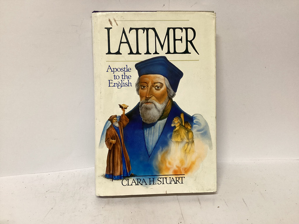 Latimer Apostle to the English (The John Gowan Collection)