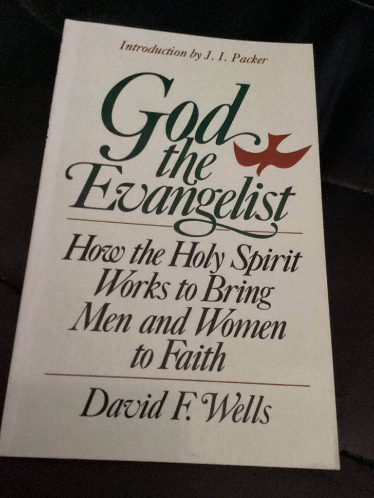 God the Evangelist - How the Holy Spirit Works to Bring Men and Women to Faith (Used Copy)