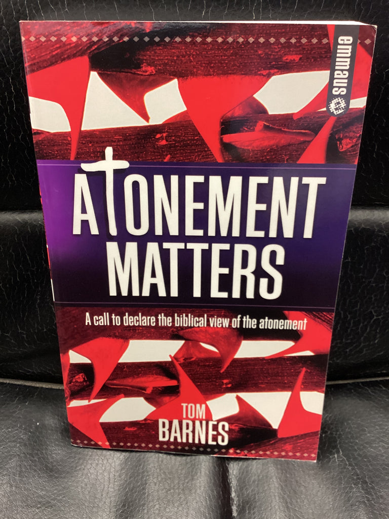 Atonement Matters - A Call to declare the biblical view of the Atonement (Used Copy)