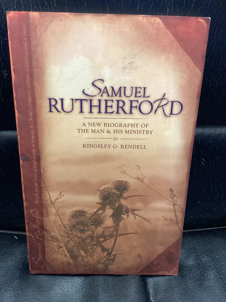 Samuel Rutherford - A New Biography of the Man and His Ministry (Used Copy)