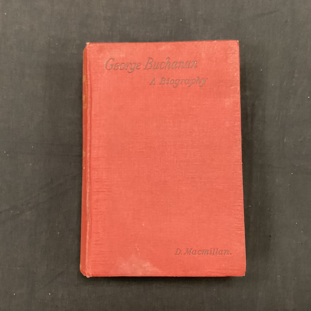 George Buchanan A Biography (The John Gowan Collection)