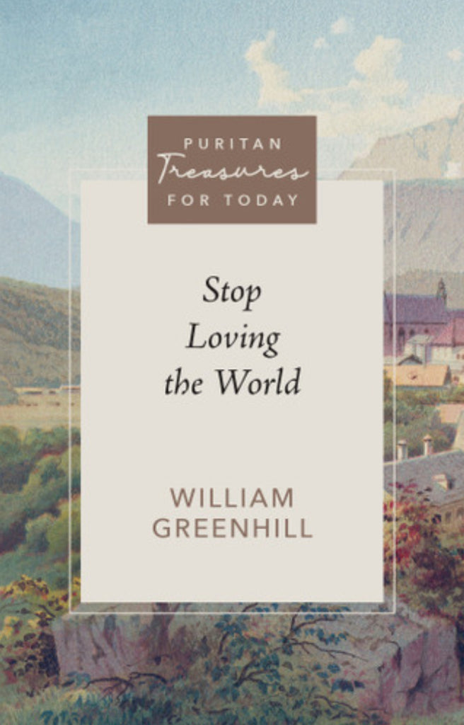 Puritan Treasures for Today: Stop Loving the World