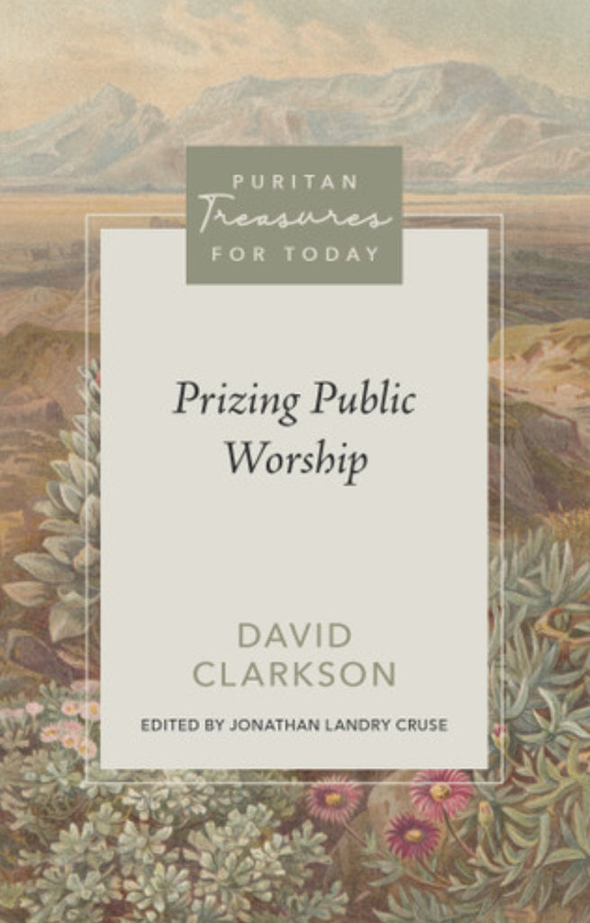 Puritan Treasures for Today: Prizing Public Worship: