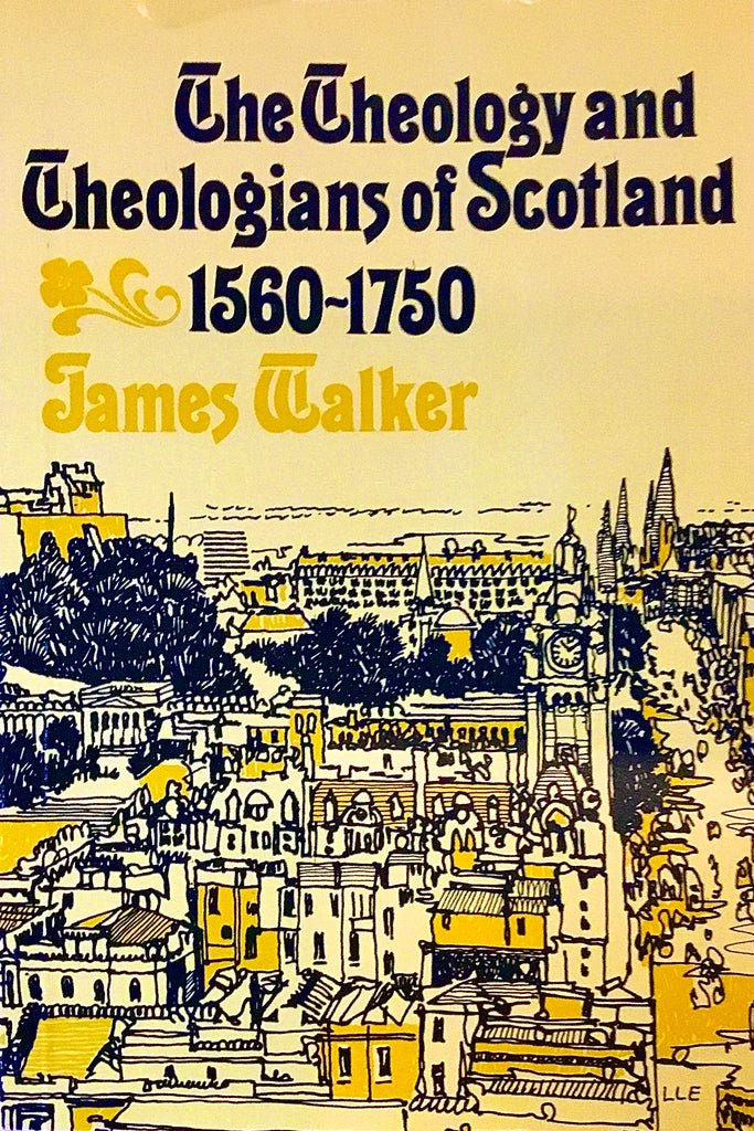 The Theology and Theologians of Scotland 1560-1750