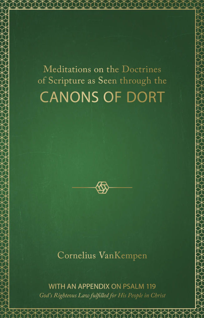 Meditations on the Doctrines of Scripture as Seen through the Canons of Dort
