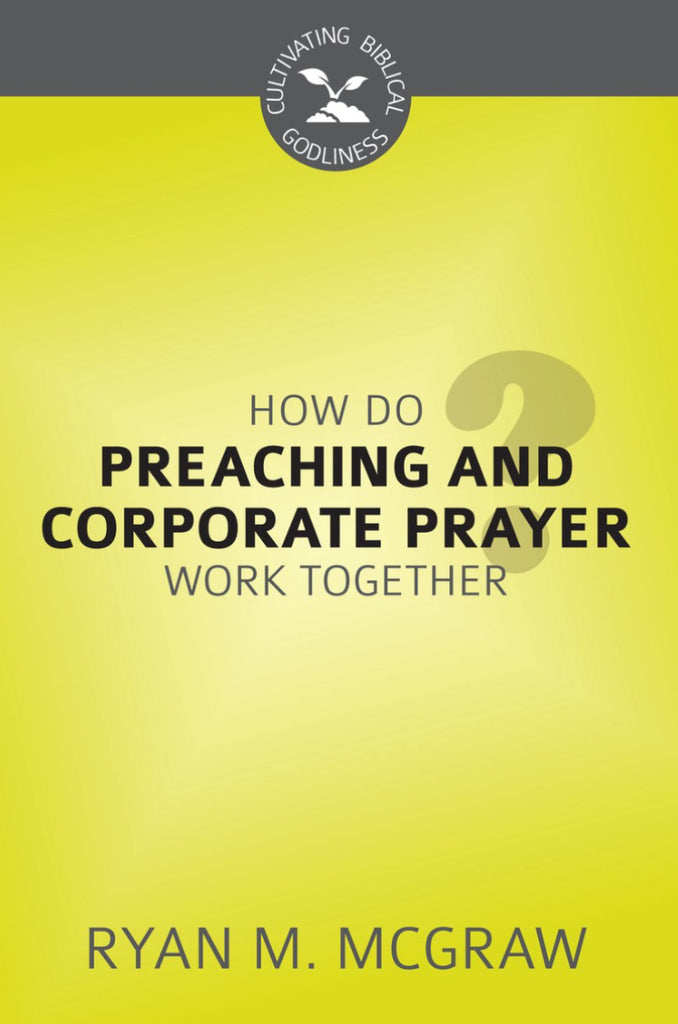 How Do Preaching and Corporate Prayer