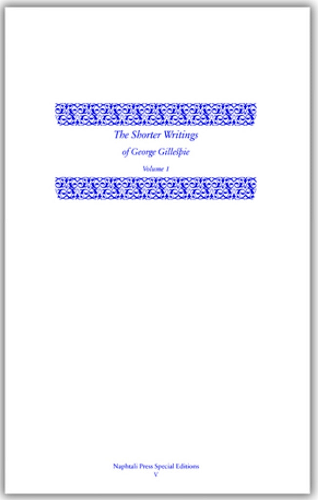 The Shorter Writings of George Gillespie - Volume 1