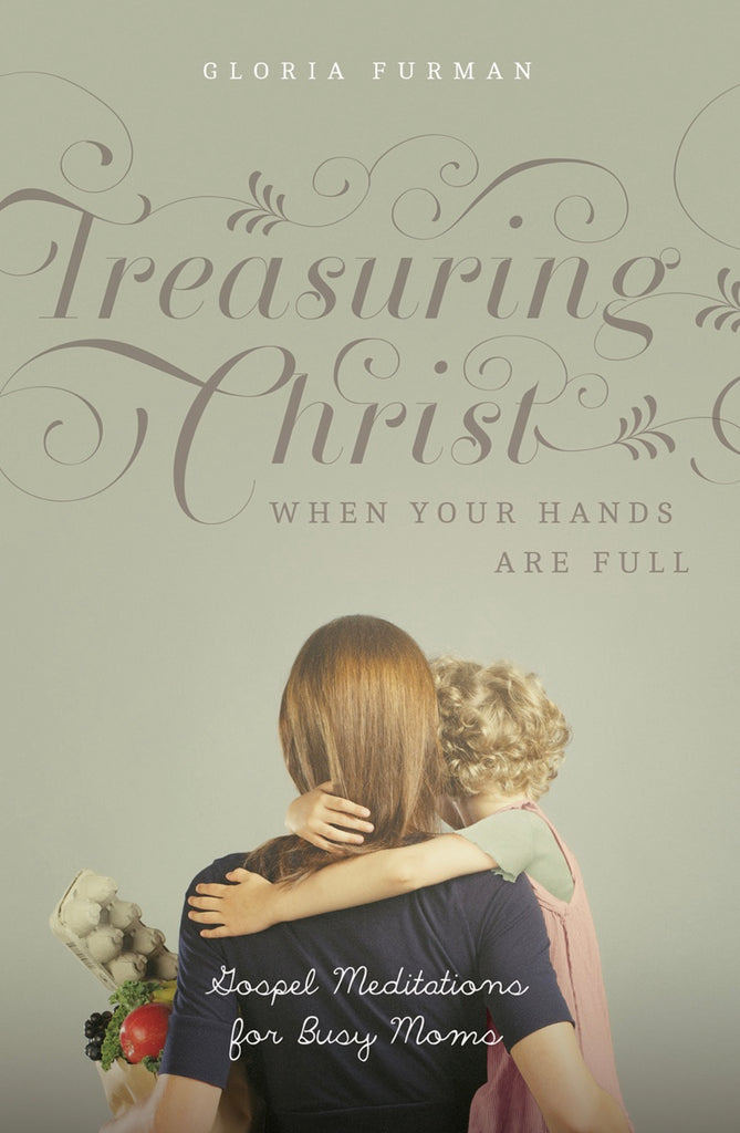 Treasuring Christ When Your Hands Are Full