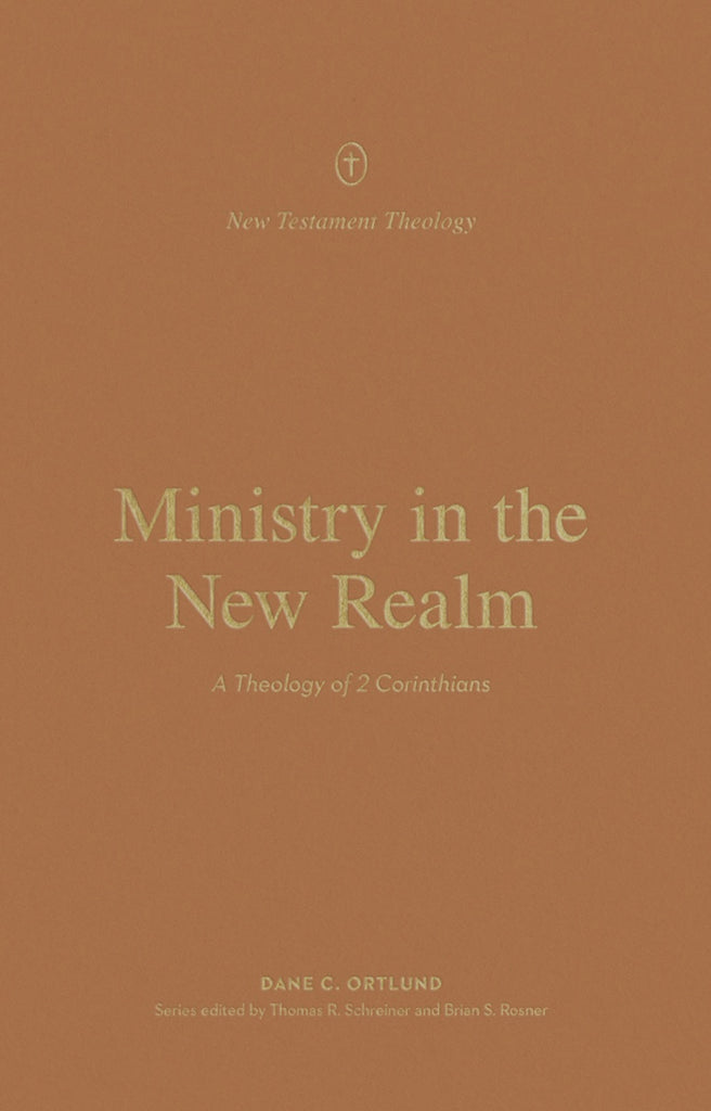 Ministry in the New Realm: A Theology of 2 Corinthians