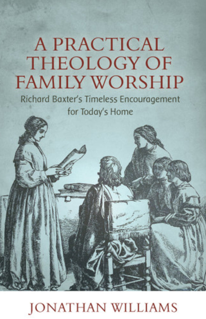 A Practical Theology of Family Worship