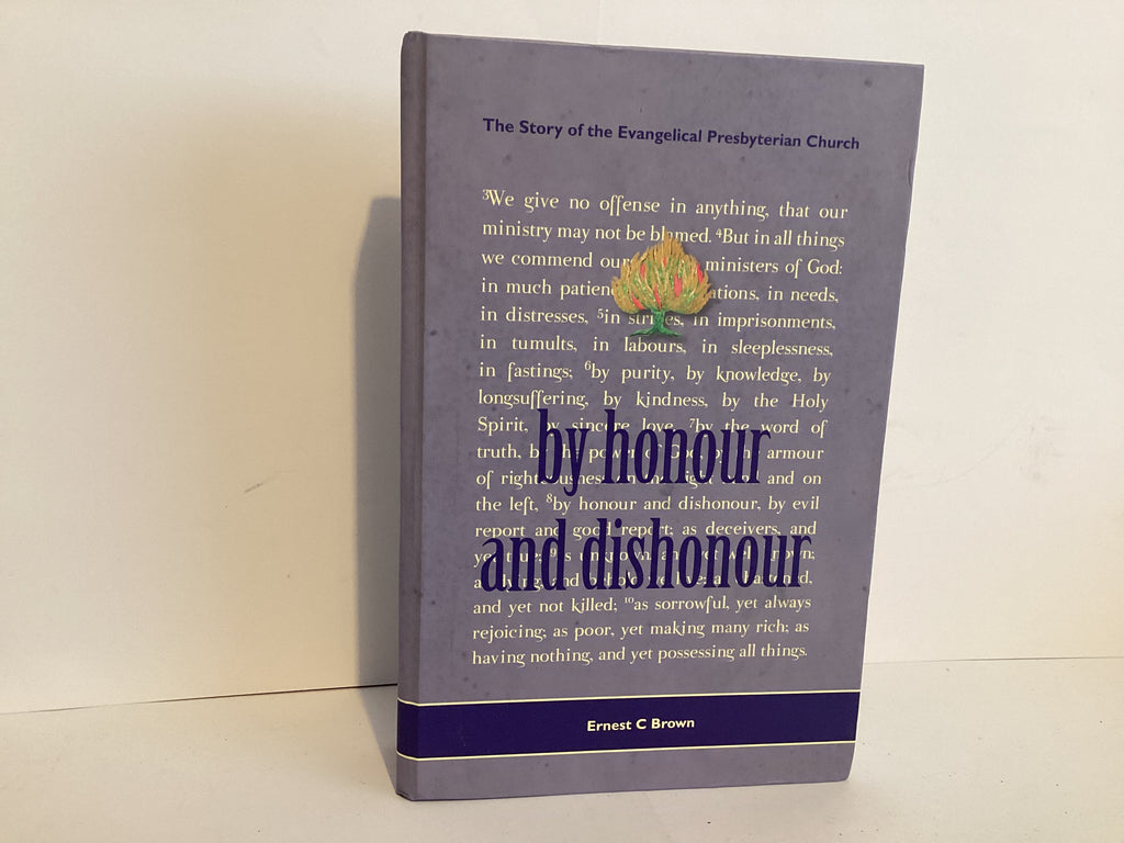 By Honour and Dishonour: The Story of the Evangelical Presbyterian Church (John Gowan Collection)
