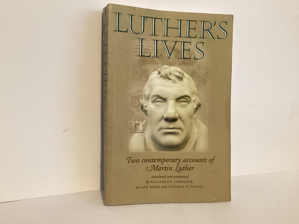 Luther’s Lives: Two Contemporary Accounts of Martin Luther (John Gowan Collection)