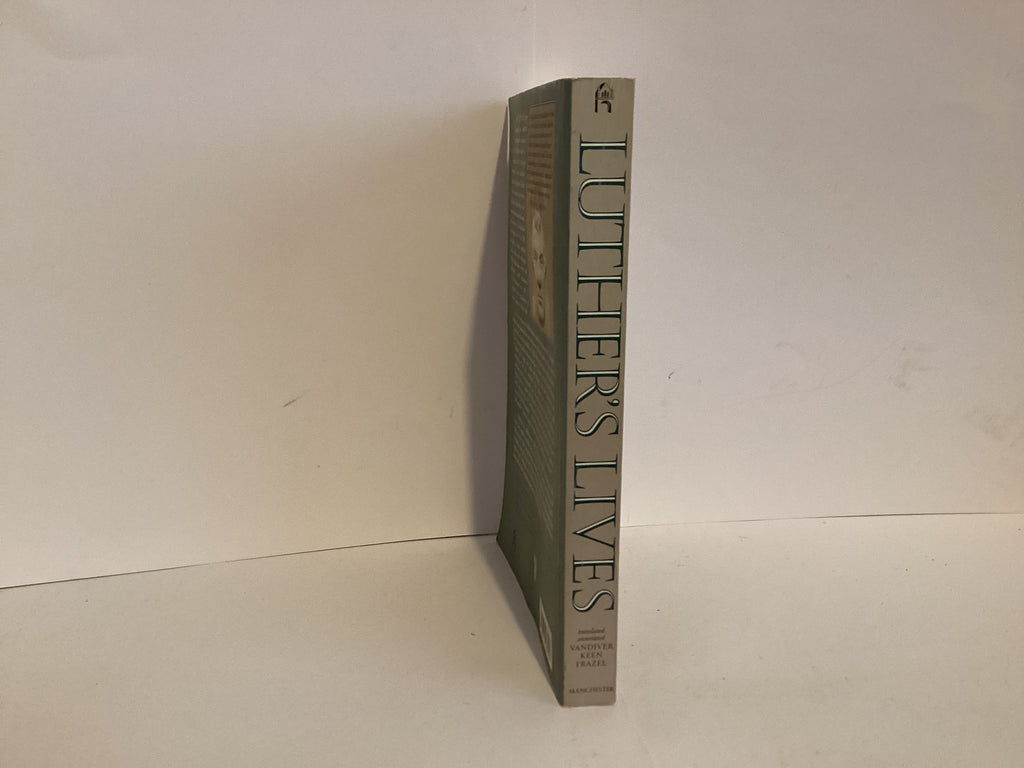 Luther’s Lives: Two Contemporary Accounts of Martin Luther (John Gowan Collection)