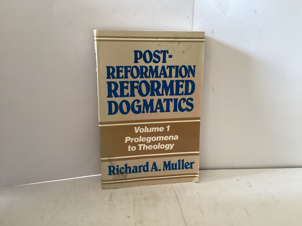 Post- Reformation Dogmatics Volume 1 Prolegomena to Theology (The John Gowan Collection)