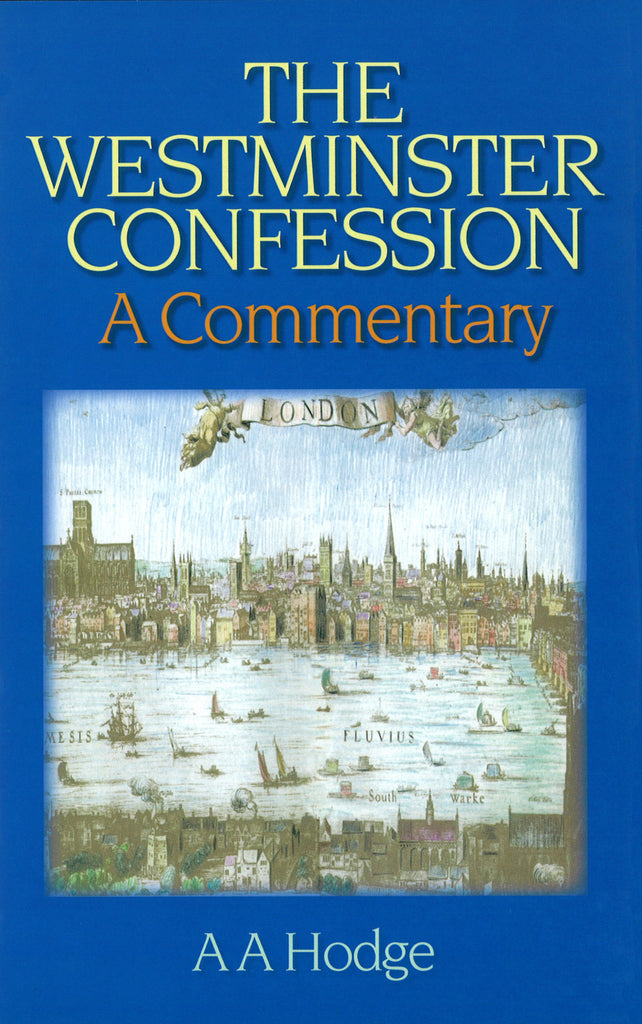 The Westminster Confession A Commentary