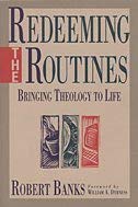 Redeeming the Routines: Bringing Theology to Life