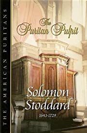 The Puritan Pulpit - Solomon Stoddard 1643-1729