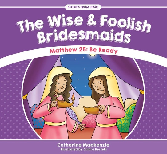The Wise & Foolish Bridesmaids - Matthew 25: Be Ready