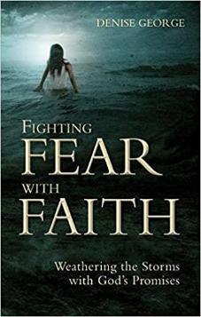 Fighting Fear With Faith: Weathering the Storms with God's Promises